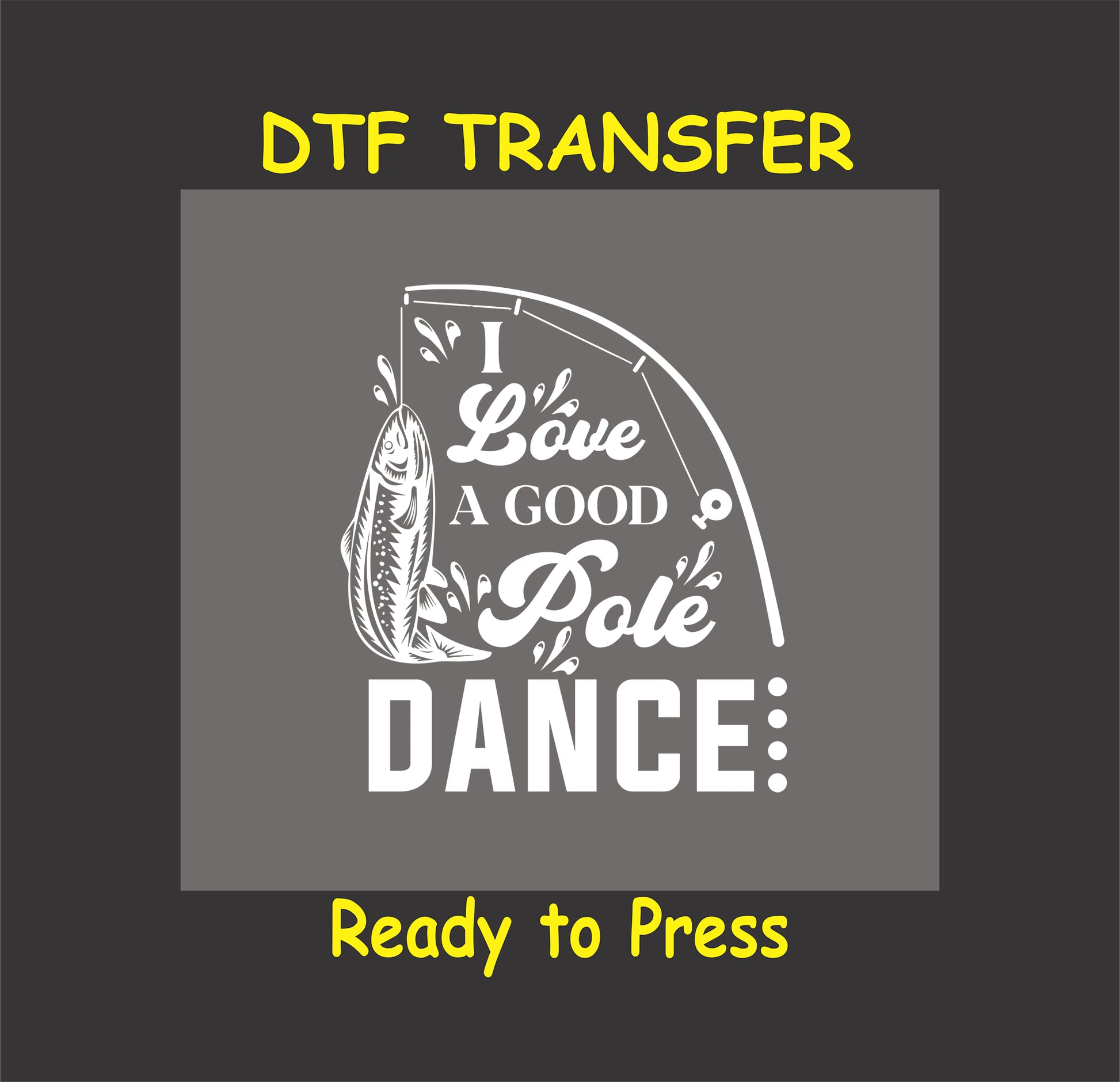 "I Love a Good Pole Dance" funny fishing-themed DTF transfer design for custom clothing.