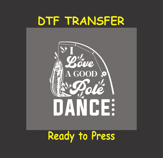 "I Love a Good Pole Dance" funny fishing-themed DTF transfer design for custom clothing.