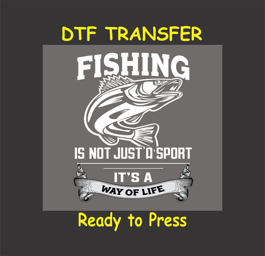 Fishing-themed DTF transfer with a bold fish design and the slogan "Fishing Is Not Just a Sport - It's a Way of Life" for custom apparel.