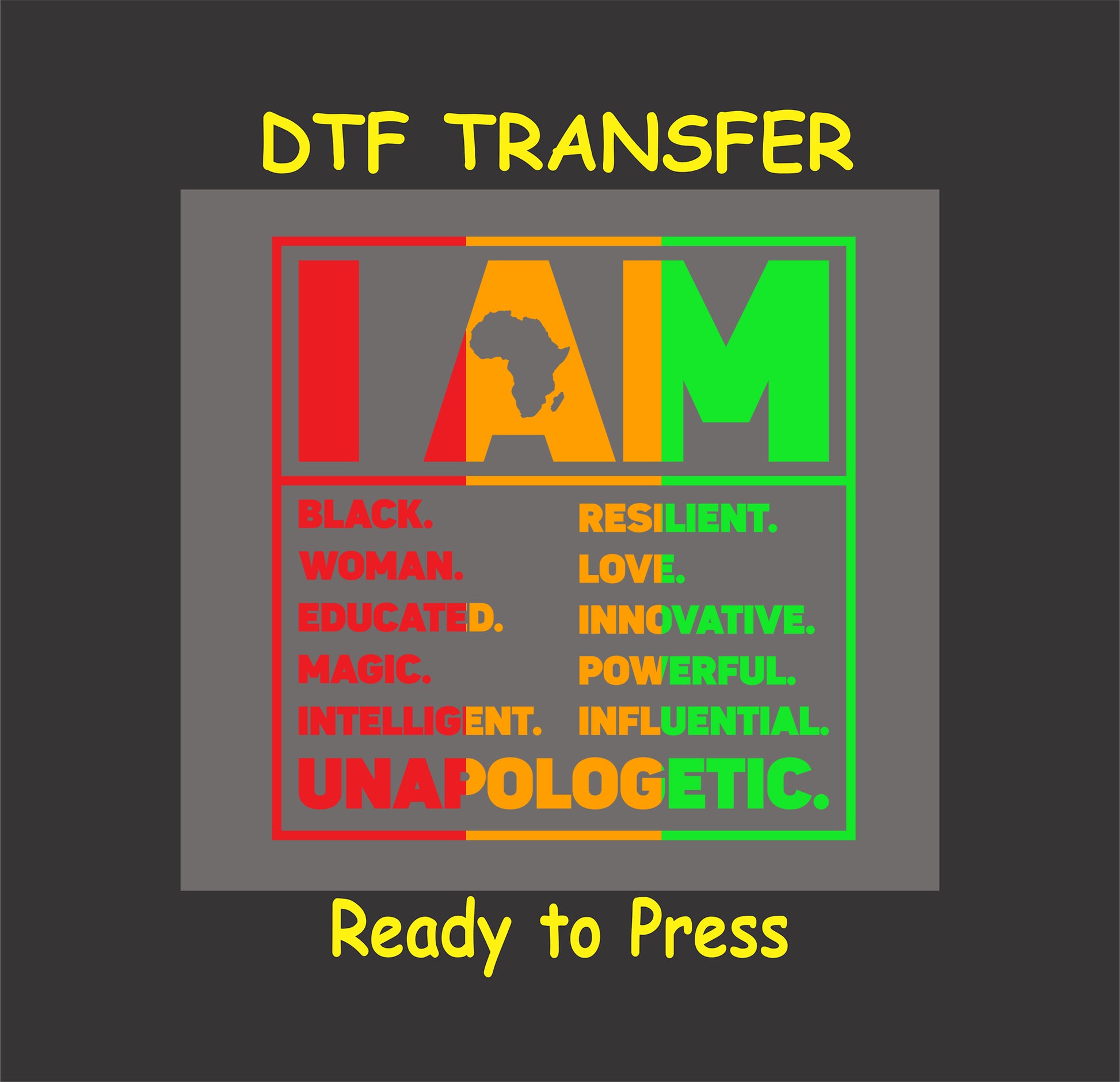 "I Am Unapologetic" DTF transfer featuring Africa silhouette and empowerment words in bold colors for custom apparel.