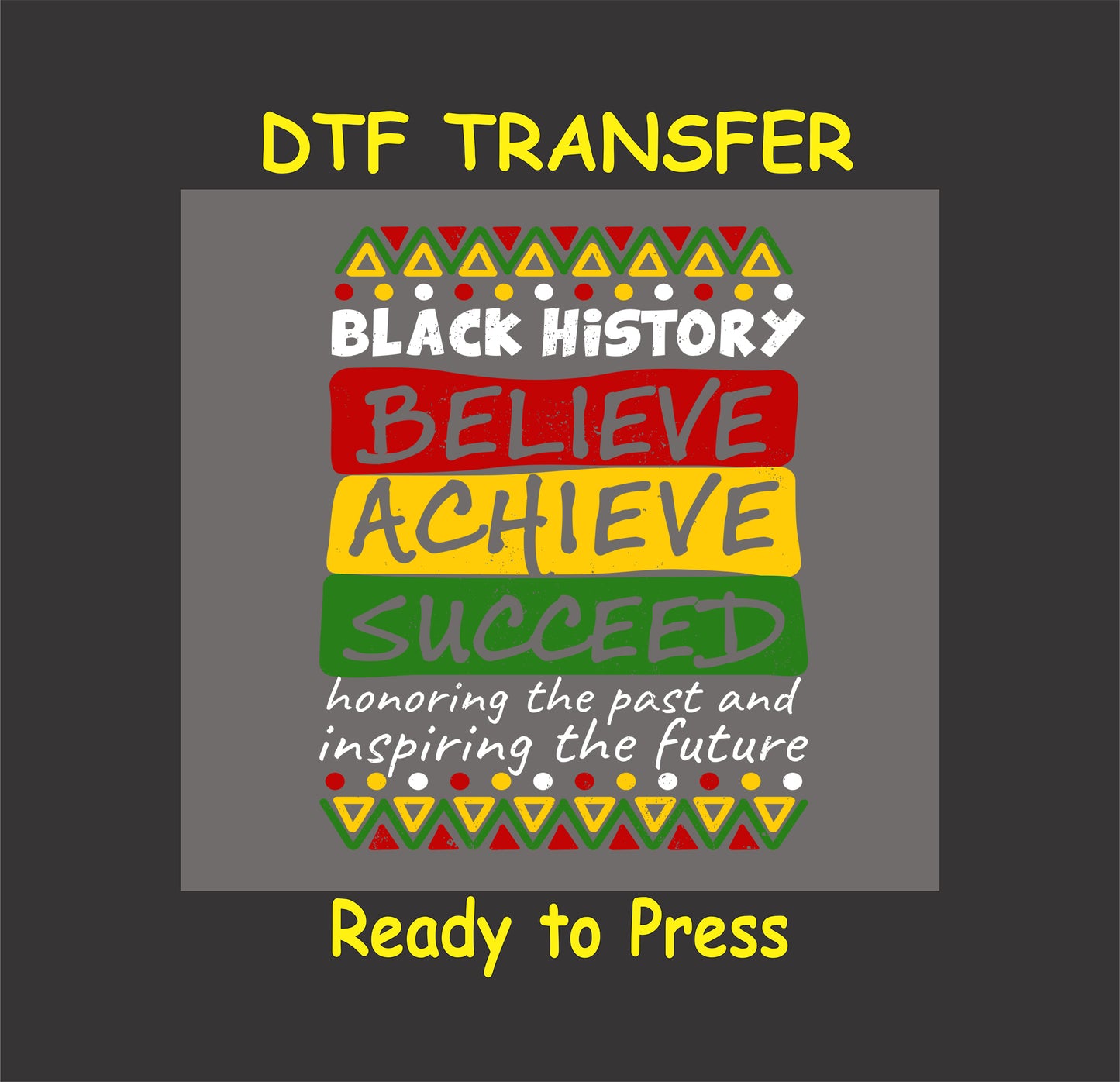 Black History Month DTF transfer with "Believe, Achieve, Succeed" text and African-inspired patterns for custom apparel.