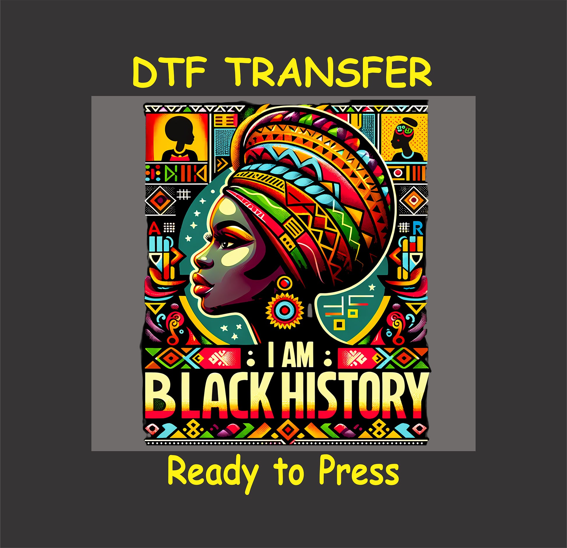"I Am Black History DTF Transfer with vibrant African-inspired design, perfect for Black History Month."