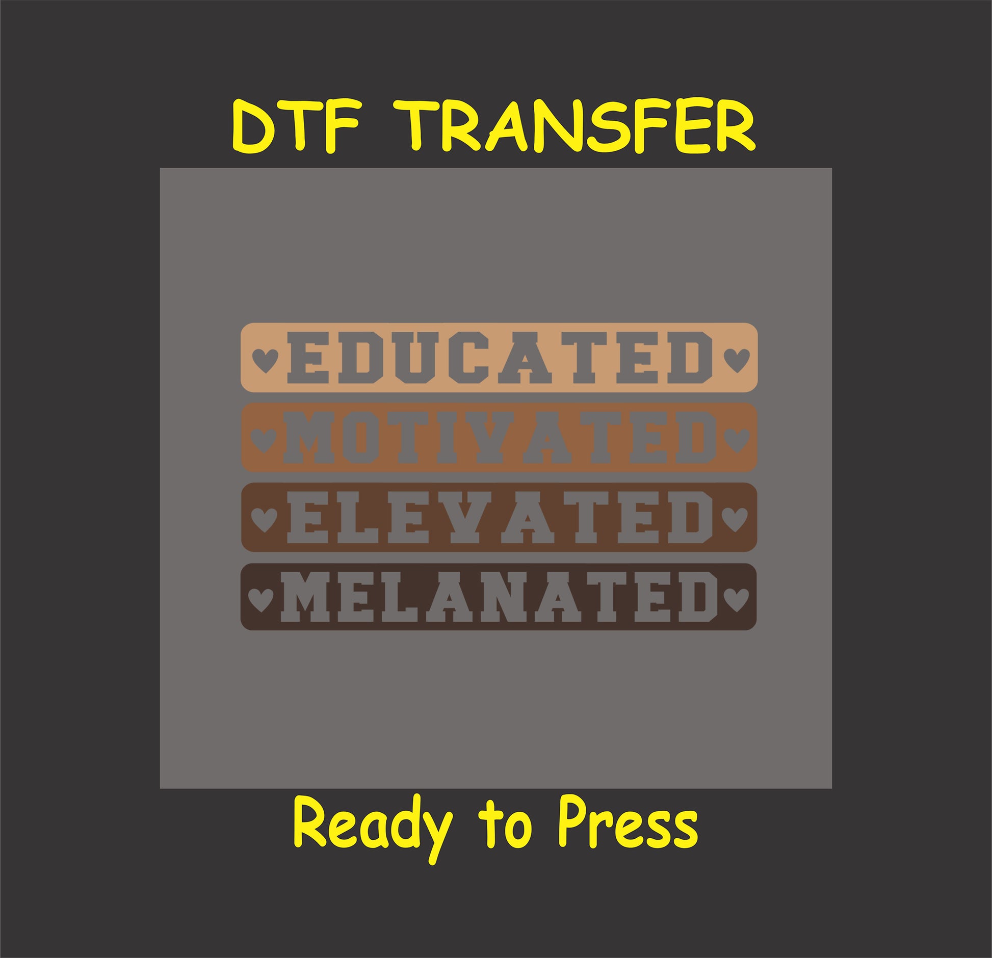 "Educated, Motivated, Elevated, Melanated DTF transfer design with melanin tones and heart accents."