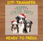 Happy Collie-Days Christmas Dog DTF Transfer Iron On Heat Transfer - Ready to Press 256