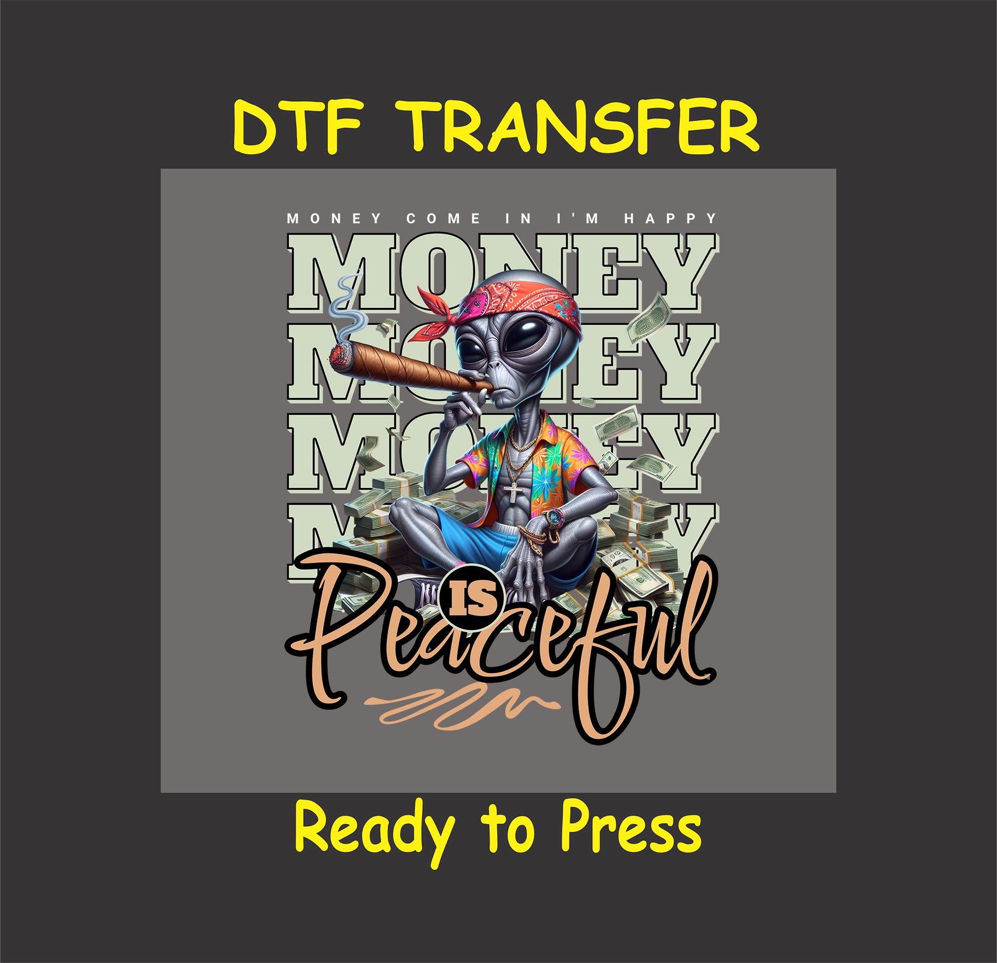 "Money Is Peaceful Alien DTF Transfer featuring a relaxed alien with cash and a cigar, perfect for bold custom apparel."