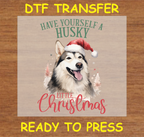 Have Yourself a Husky Little Christmas DTF Transfer - Ready to Press 259