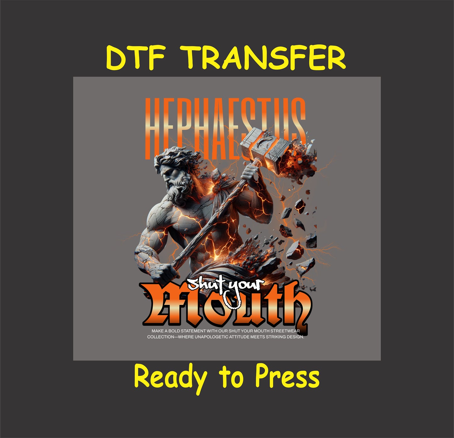 "Hephaestus DTF Transfer featuring the god of craftsmanship wielding a hammer with fiery effects and bold 'Shut Your Mouth' text."