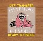 Funny Raccoon DTF Transfer Iron On Heat Transfer - Ready to Press, "Even Baddies Get Saddies" White Design 2695