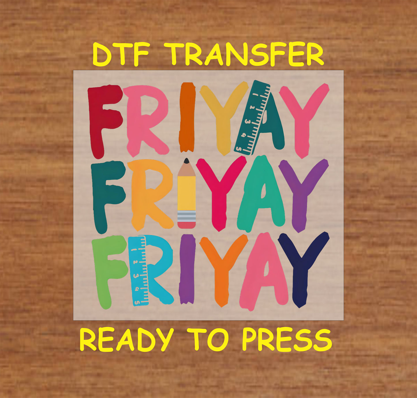 DTF transfer featuring the word "FRIYAY" in bright colors with a pencil and ruler for a teacher or school-themed design.