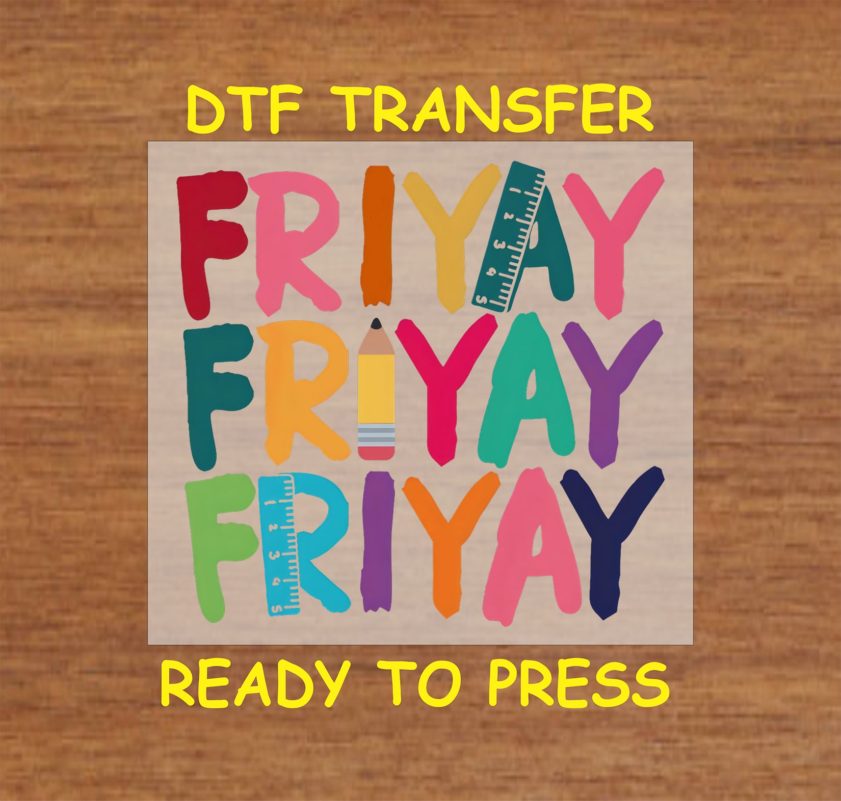 DTF transfer featuring the word "FRIYAY" in bright colors with a pencil and ruler for a teacher or school-themed design.