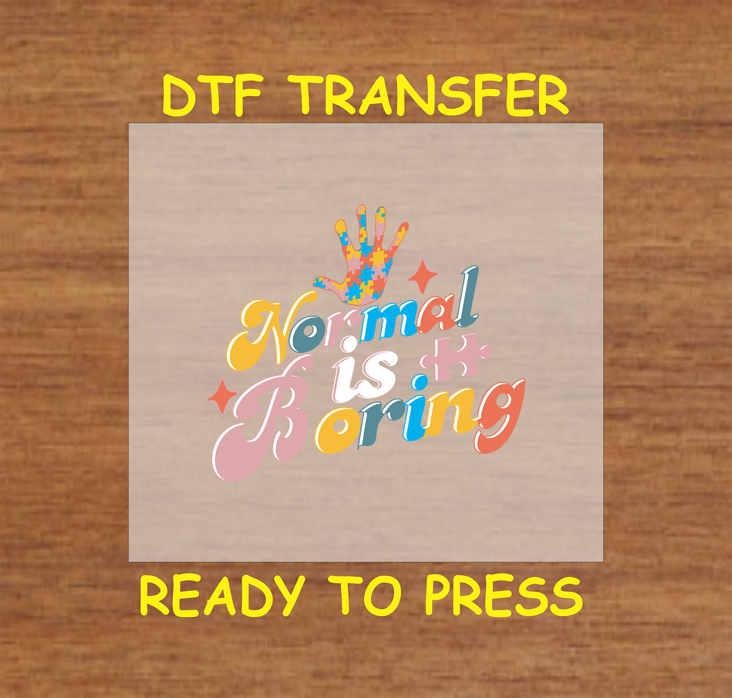 "DTF transfer featuring the phrase 'Normal is Boring' with colorful letters, a handprint, and puzzle pieces for autism awareness."