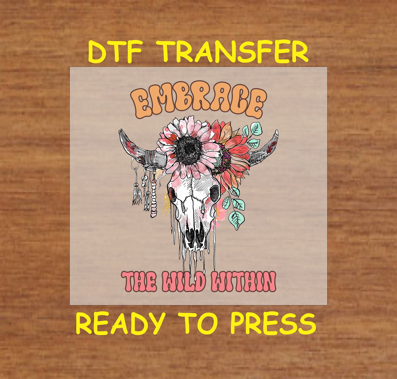 "DTF transfer featuring a boho skull with a floral crown and the phrase 'Embrace the Wild Within' in bold lettering."