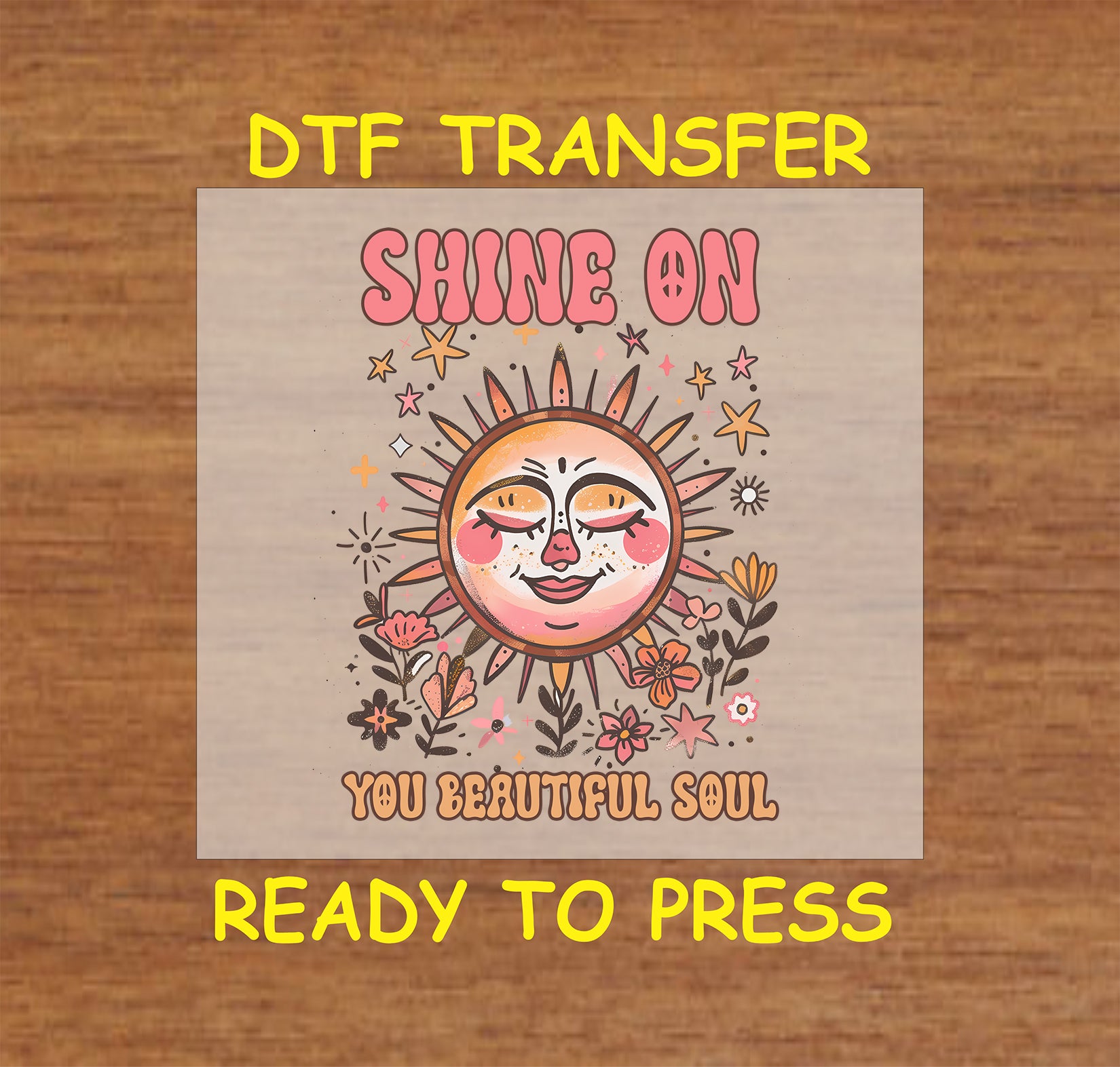 "DTF transfer featuring a smiling sun with flowers and the phrase 'Shine On You Beautiful Soul' in vibrant colors."