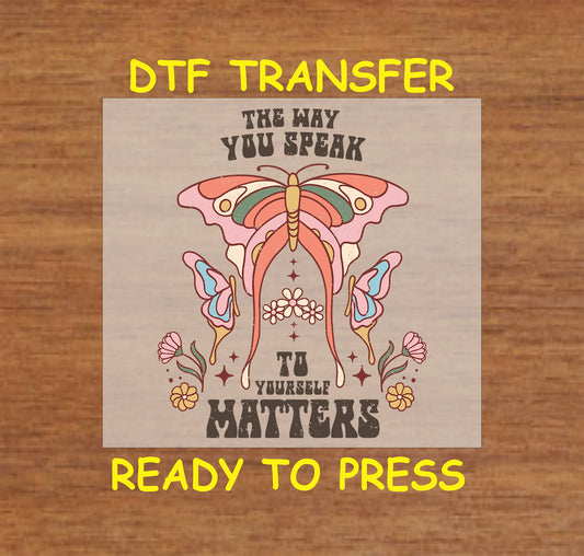 "The Way You Speak to Yourself Matters DTF transfer with butterfly design, ready to press."