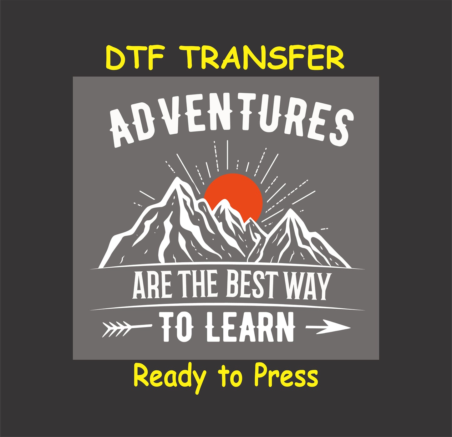 "Adventures Are the Best Way to Learn DTF transfer with mountain and sunburst design, ready to press."