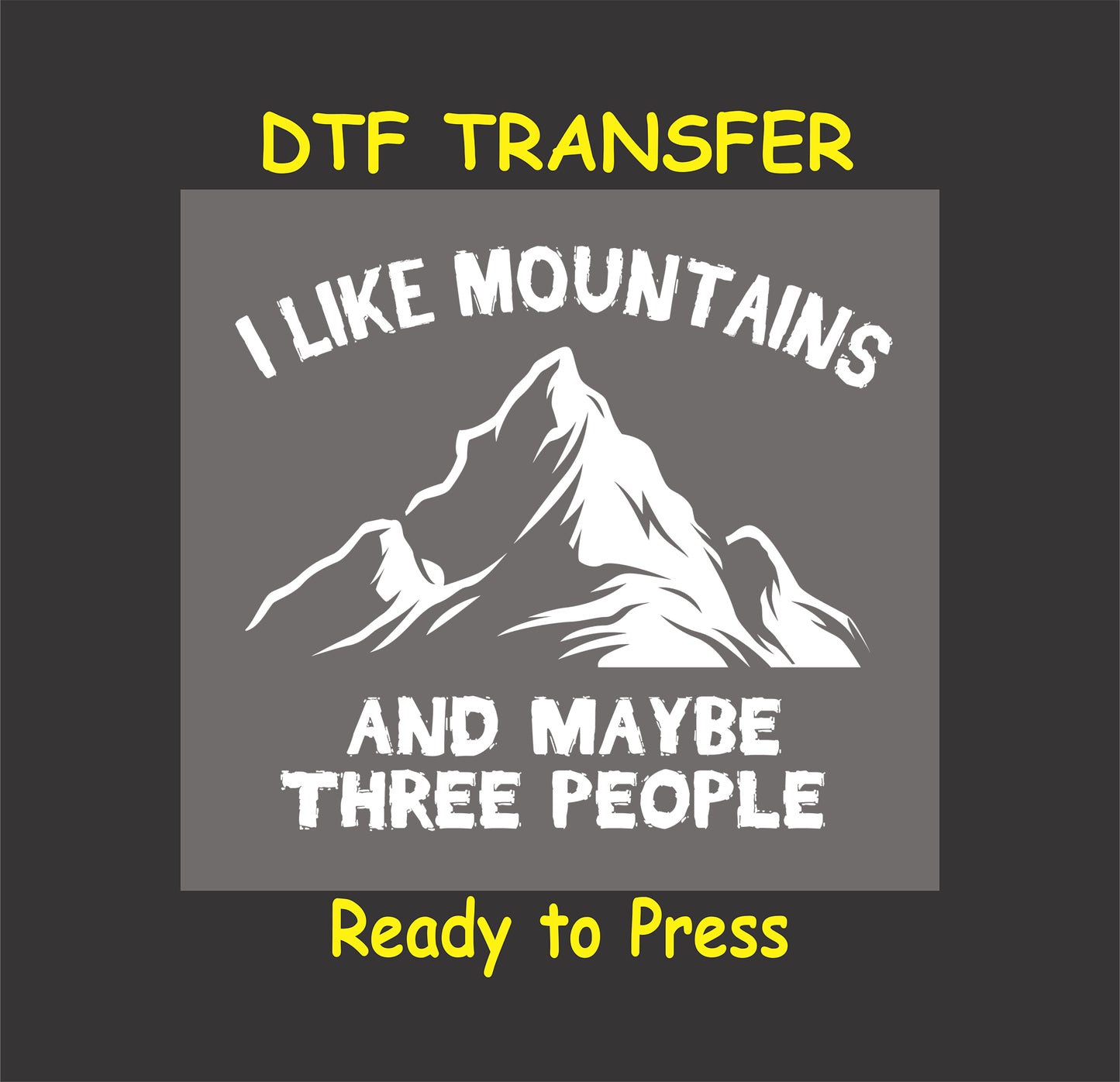 "I Like Mountains and Maybe Three People DTF transfer with bold mountain design, ready to press."