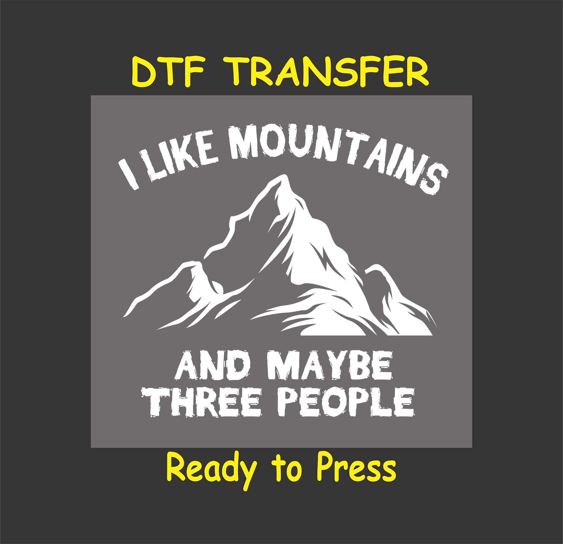 "I Like Mountains and Maybe Three People DTF transfer with bold mountain design, ready to press."