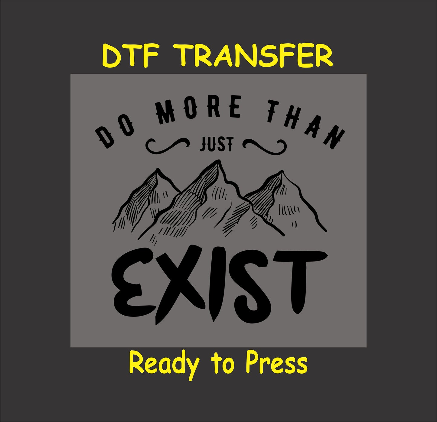 "Do More Than Just Exist DTF transfer with mountain design, ready to press."