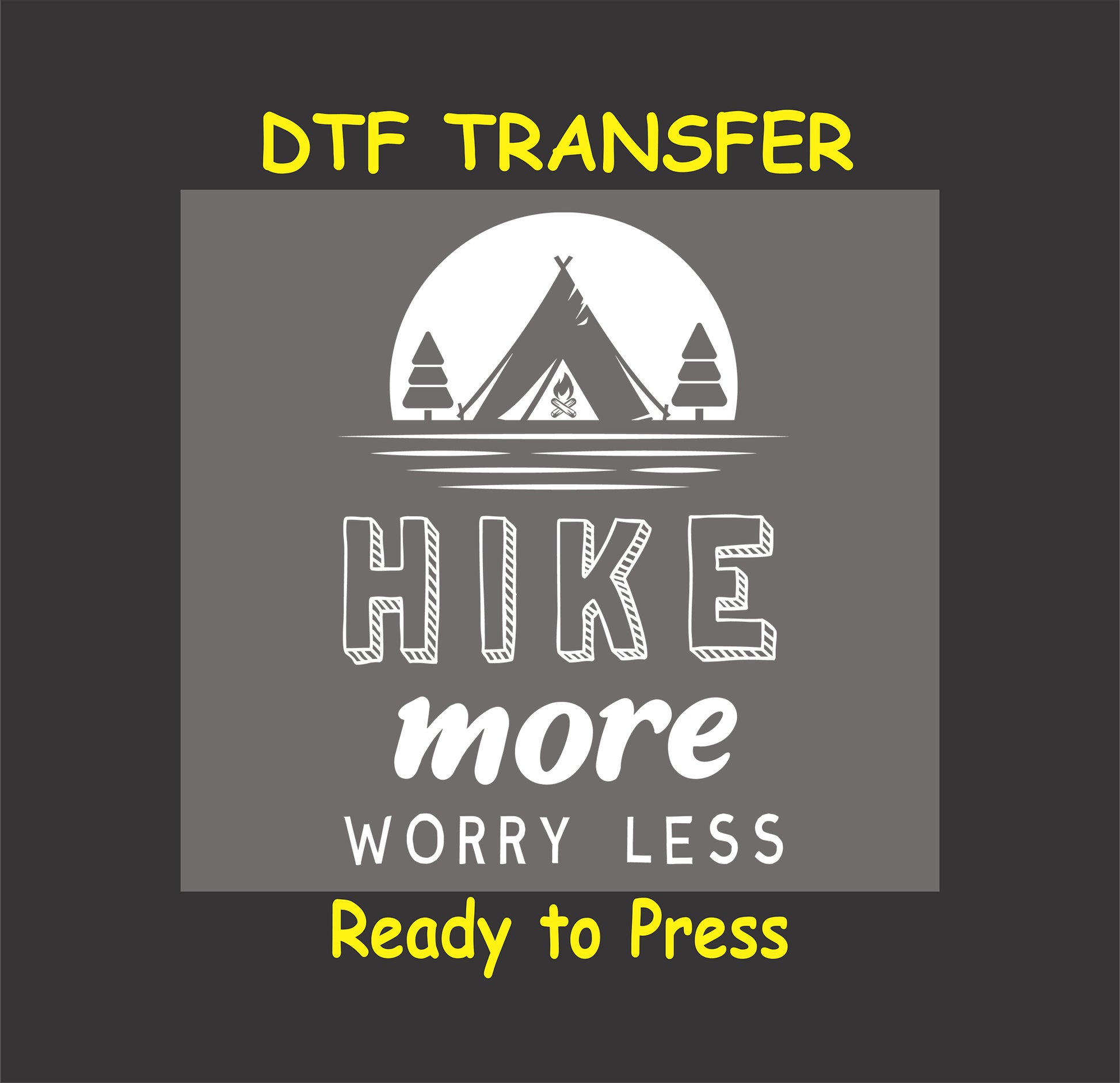 "Hike More Worry Less DTF transfer with tent, campfire, and tree design, ready to press."