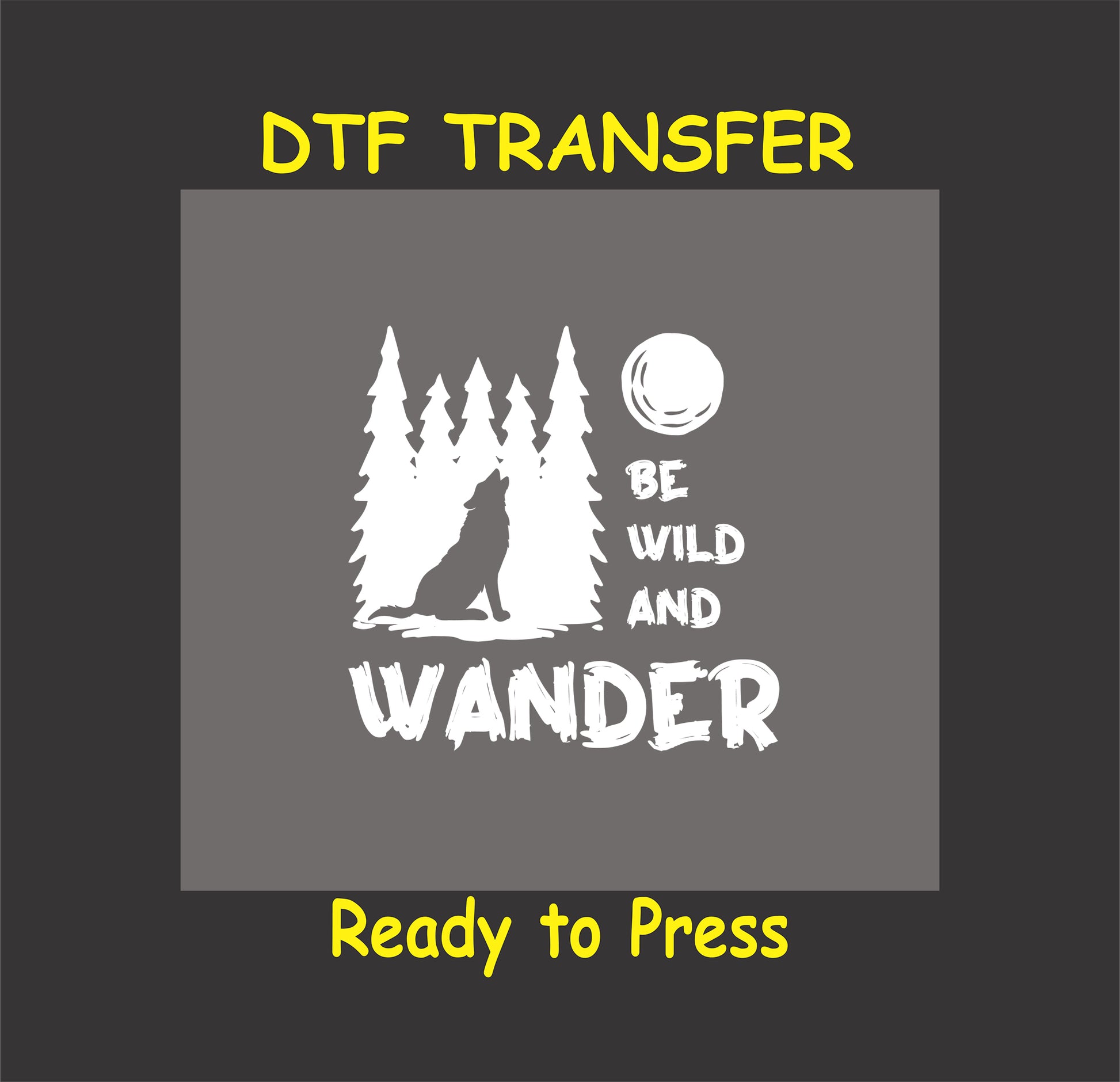 "Be Wild and Wander DTF transfer with a wolf, moon, and pine trees, ready to press."