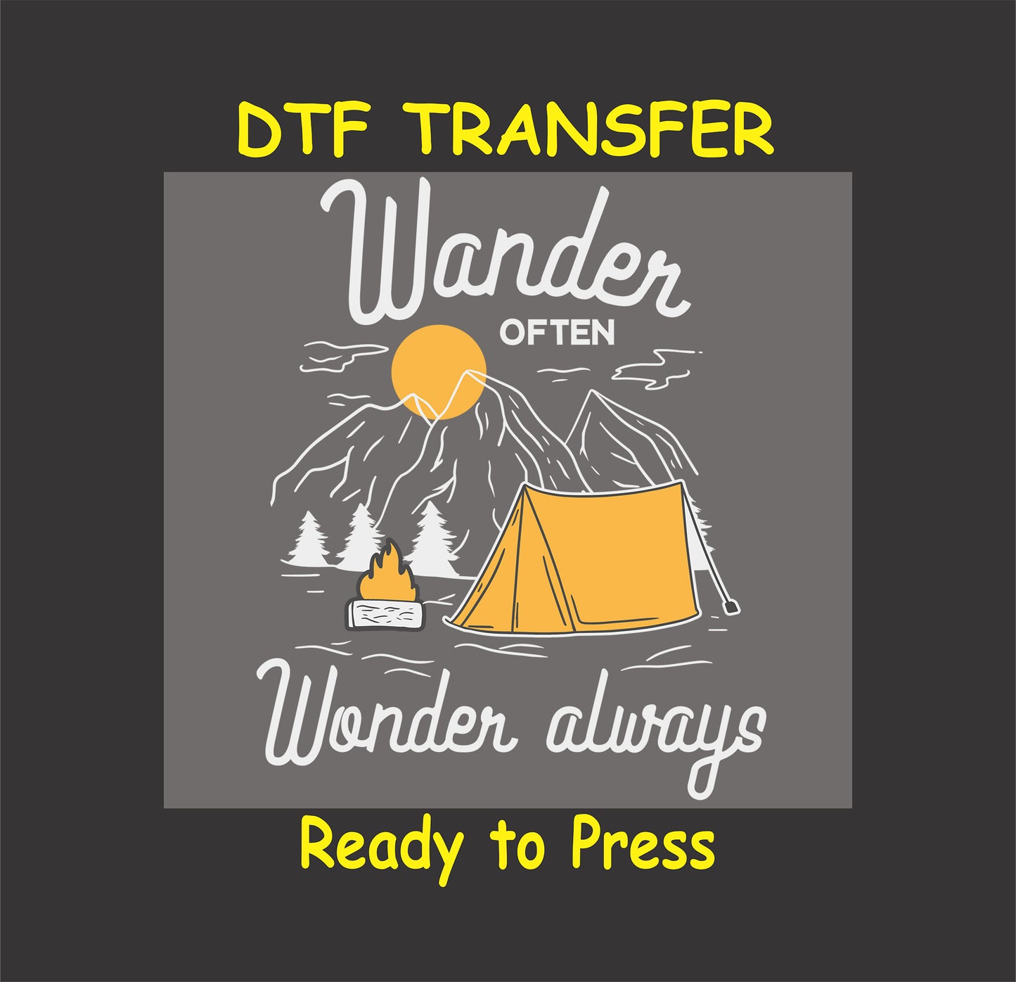 "DTF transfer with a camping design featuring mountains, a campfire, and a tent under a bright sun with the text 'Wander Often Wonder Always'."
