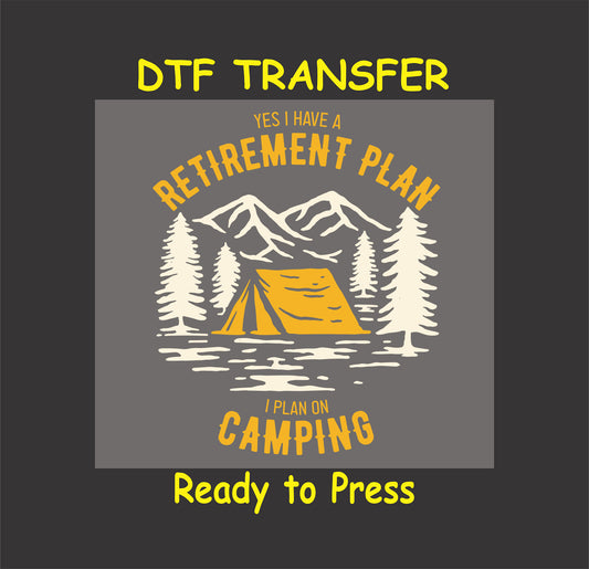 "DTF transfer featuring a camping scene with a tent, mountains, trees, and the text 'Yes I Have a Retirement Plan, I Plan on Camping'."