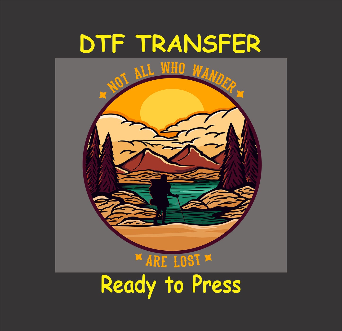 "DTF transfer with a scenic hiker design, mountains, a lake, and the text 'Not All Who Wander Are Lost', ready to press."
