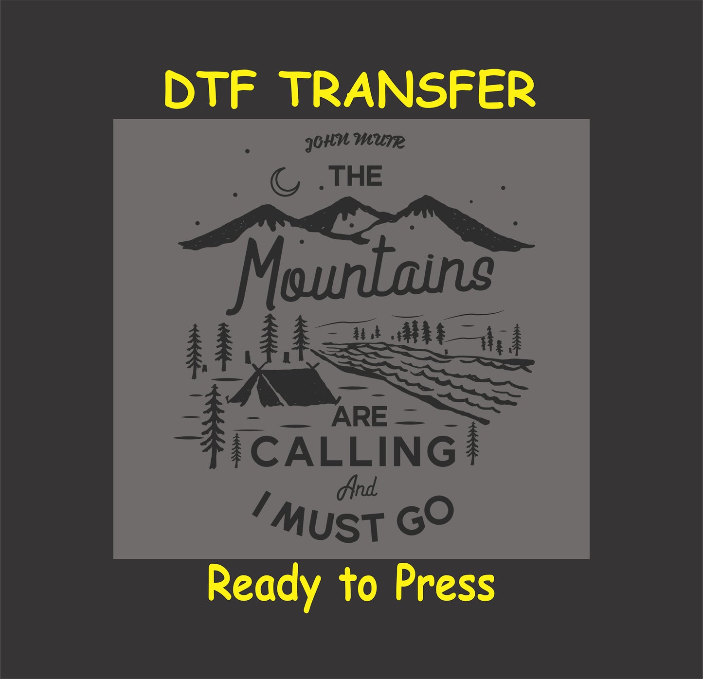 "DTF transfer with mountains, a tent by a river, and the quote 'The Mountains Are Calling and I Must Go,' ready to press for custom outdoor apparel."