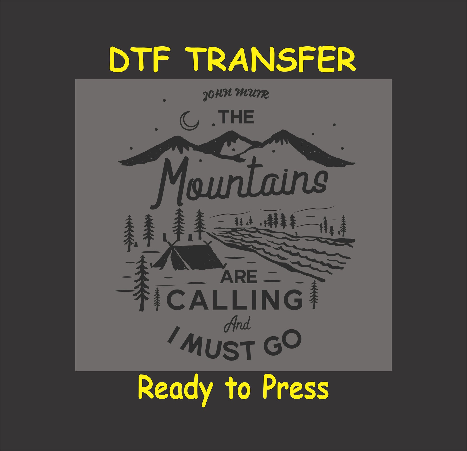 "DTF transfer with mountains, a tent by a river, and the quote 'The Mountains Are Calling and I Must Go,' ready to press for custom outdoor apparel."