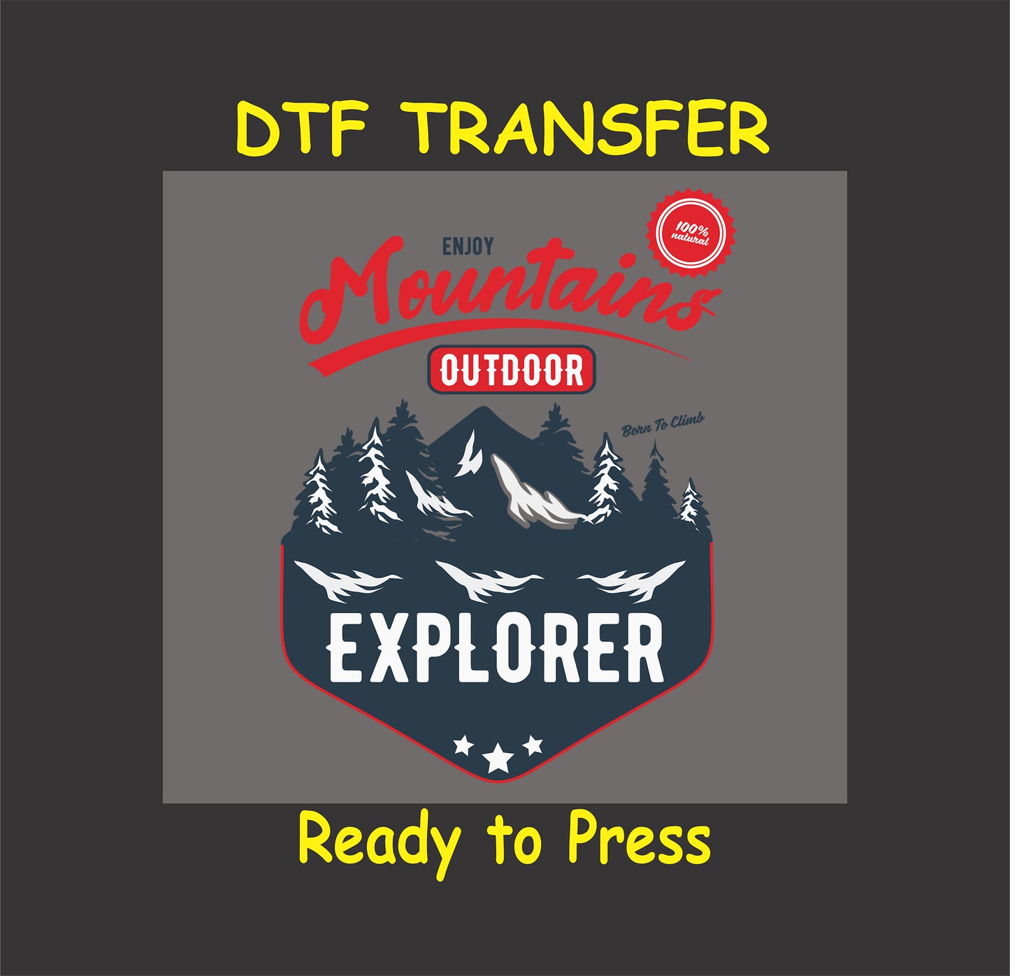 "DTF transfer with mountain scene, trees, and text 'Mountain Explorer' and 'Born to Climb,' ready to press for outdoor apparel."