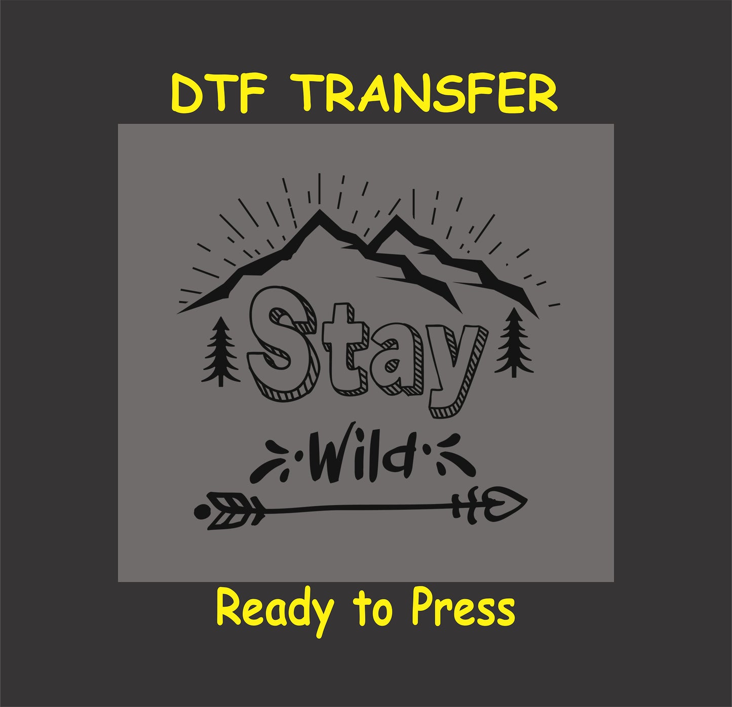"Stay Wild DTF transfer with mountain range, trees, and arrow design, ready to press for custom nature-themed shirts."