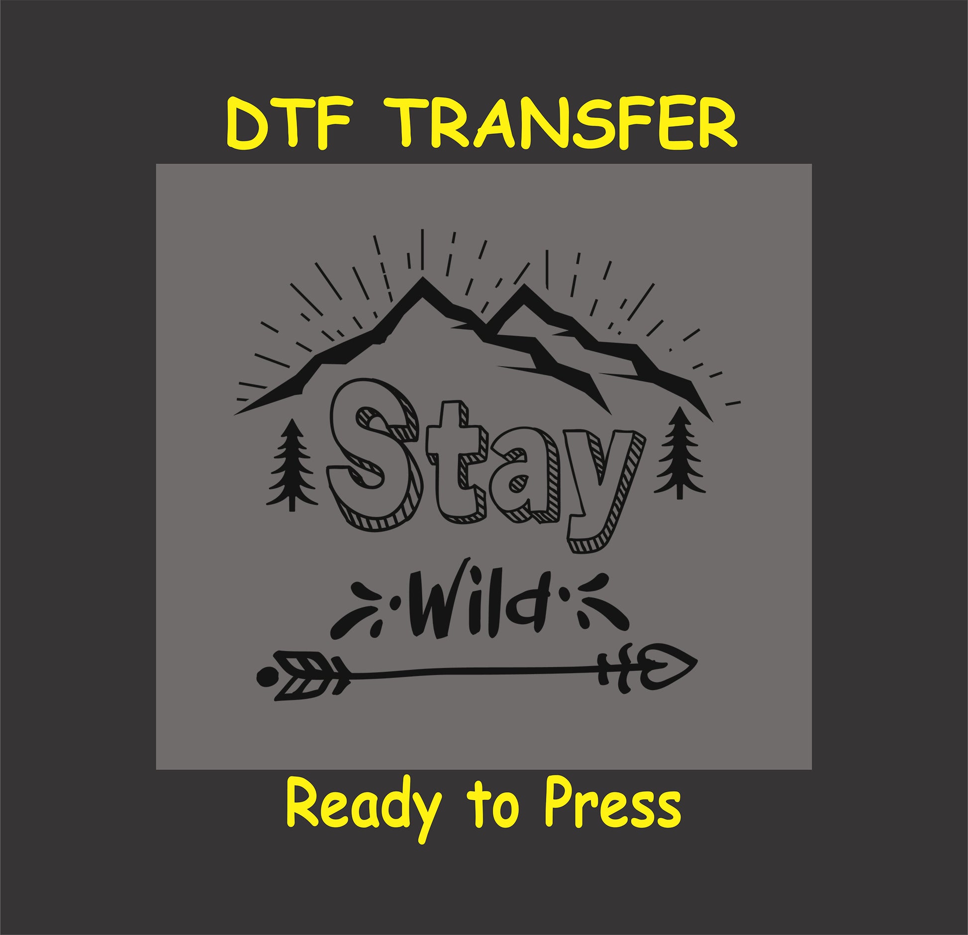 "Stay Wild DTF transfer with mountain range, trees, and arrow design, ready to press for custom nature-themed shirts."