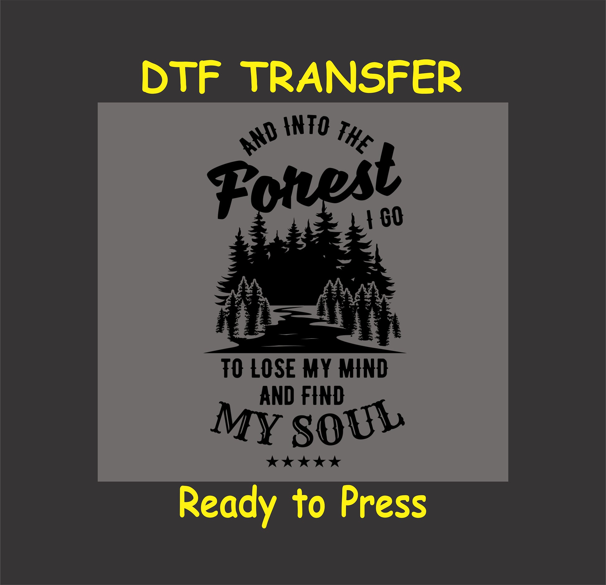 "Forest-themed DTF transfer with trees and quote 'And Into the Forest I Go,' ready to press for nature-inspired apparel."