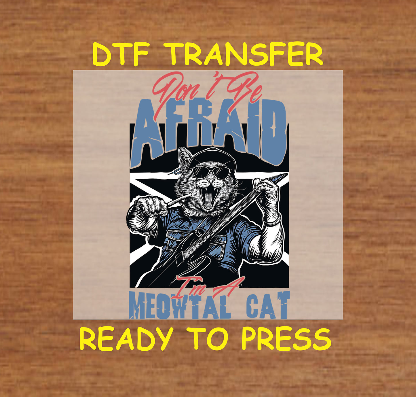 Don’t Be Afraid, I’m a Meowtal Cat DTF Transfer featuring a guitar-playing cat with bold text and rock-inspired design.