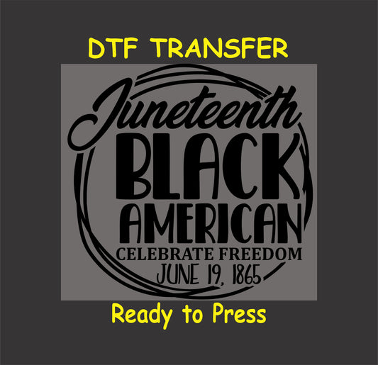 "Juneteenth DTF transfer with circular design, bold text 'Juneteenth Black American, Celebrate Freedom, June 19, 1865,' ready to press."