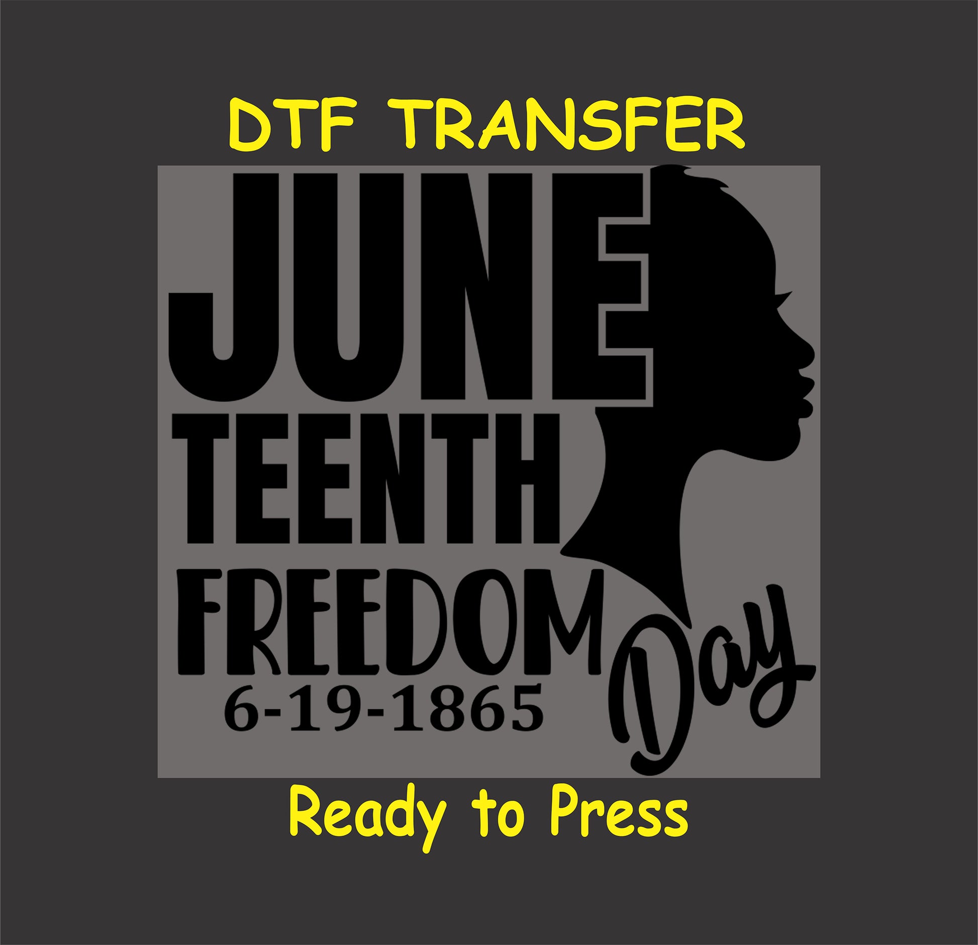 "Juneteenth Freedom Day DTF transfer with silhouette design and bold text '6-19-1865,' ready to press."