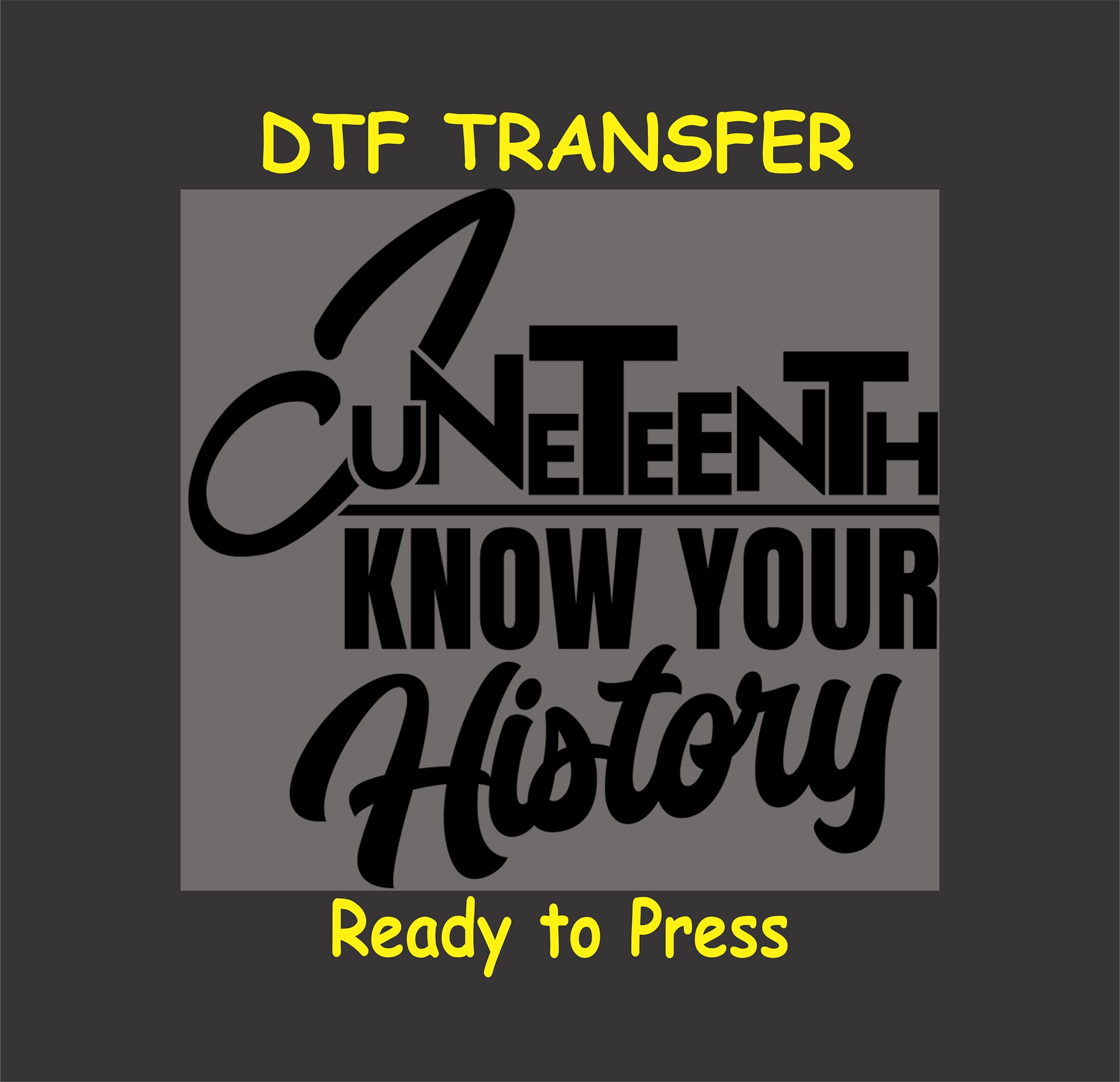 "Juneteenth Know Your History DTF transfer featuring bold typography, ready to press for custom apparel."