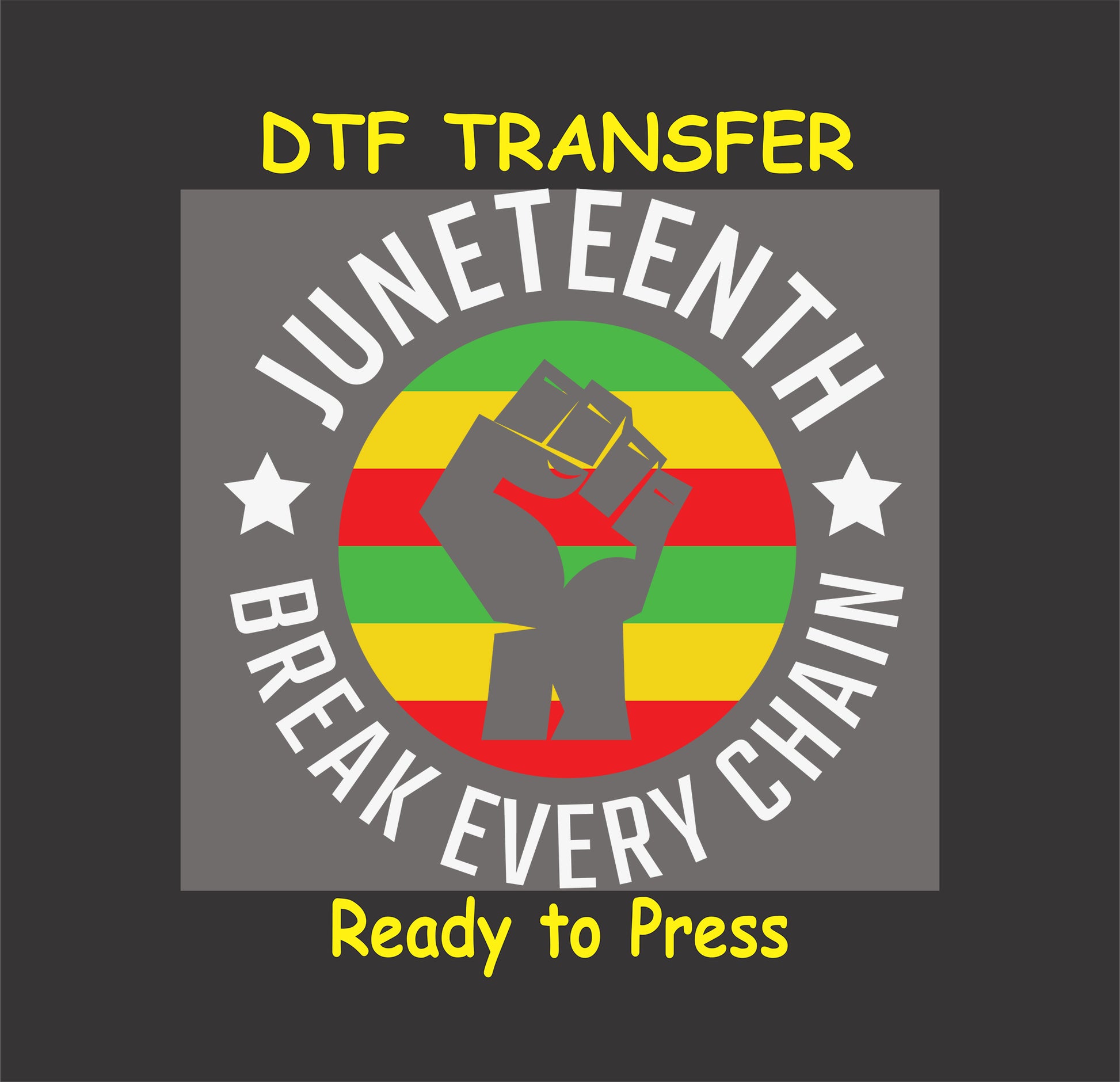 "Juneteenth Break Every Chain DTF transfer with raised fist, red, yellow, green design, and stars, ready to press."