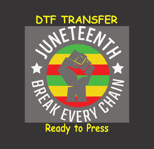 "Juneteenth Break Every Chain DTF transfer with raised fist, red, yellow, green design, and stars, ready to press."