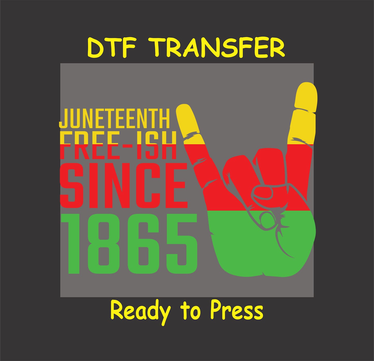 "Juneteenth DTF transfer with 'Free-ish Since 1865' text in red, green, and yellow with a hand gesture design, ready to press."
