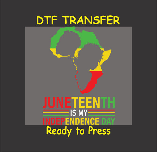 "Juneteenth DTF transfer with African continent design and 'Juneteenth Is My Independence Day' text, ready to press."