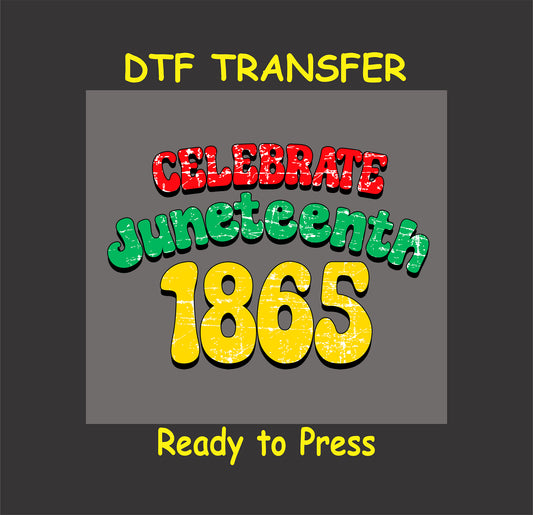 "DTF transfer design with 'Celebrate Juneteenth 1865' in bold red, green, and yellow distressed text."
