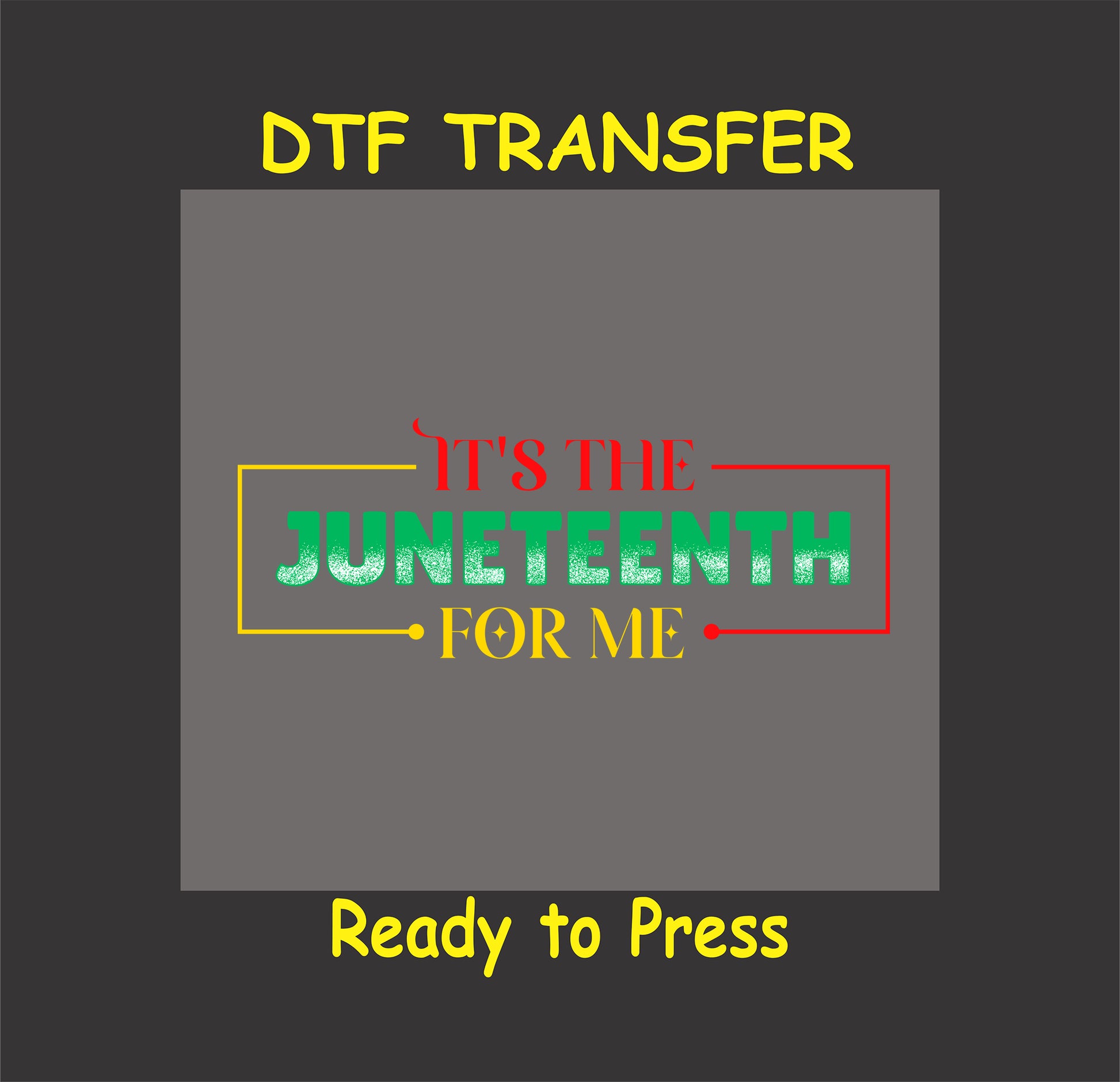 "DTF transfer with 'It's the Juneteenth for Me' in bold red, yellow, and green distressed text with a framed design."