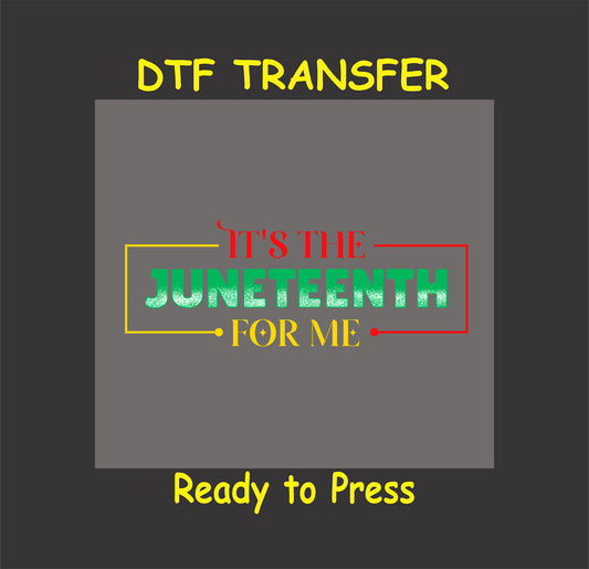 "DTF transfer with 'It's the Juneteenth for Me' in bold red, yellow, and green distressed text with a framed design."