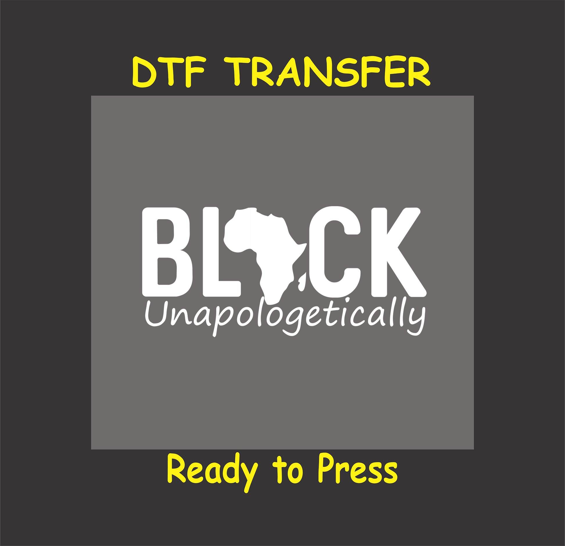 "DTF transfer featuring bold text reading 'Black Unapologetically' with an Africa map silhouette in white."