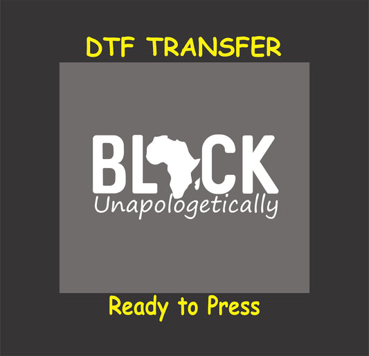 "DTF transfer featuring bold text reading 'Black Unapologetically' with an Africa map silhouette in white."