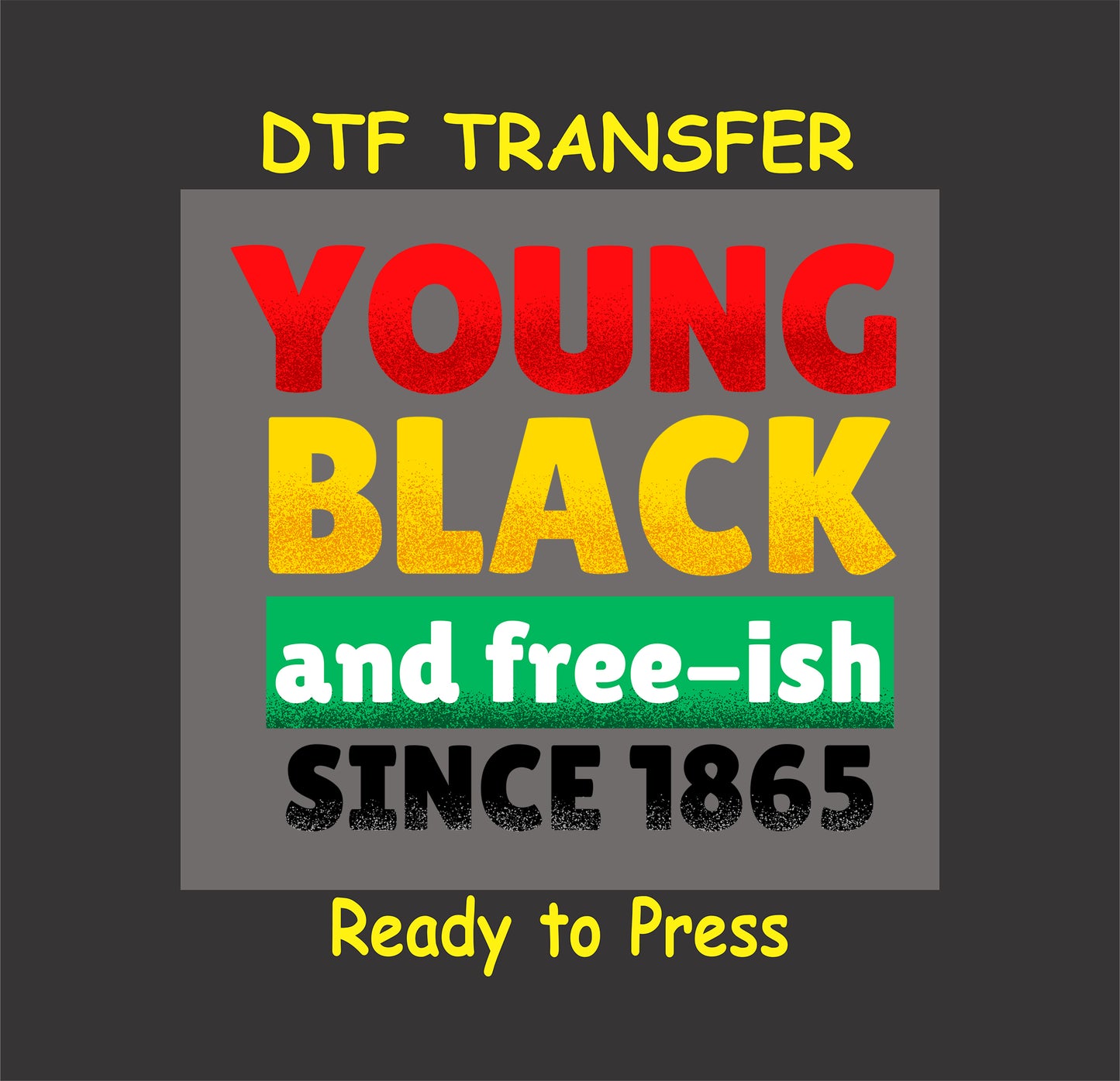 "DTF transfer design with 'Young Black and Free-ish Since 1865' in red, yellow, green, and black bold text."