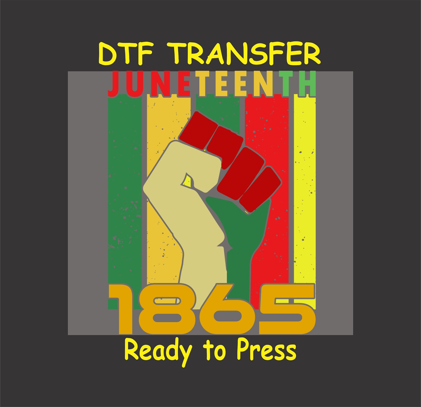 "DTF transfer design with 'Juneteenth 1865,' raised fist, and green, yellow, red stripes background."