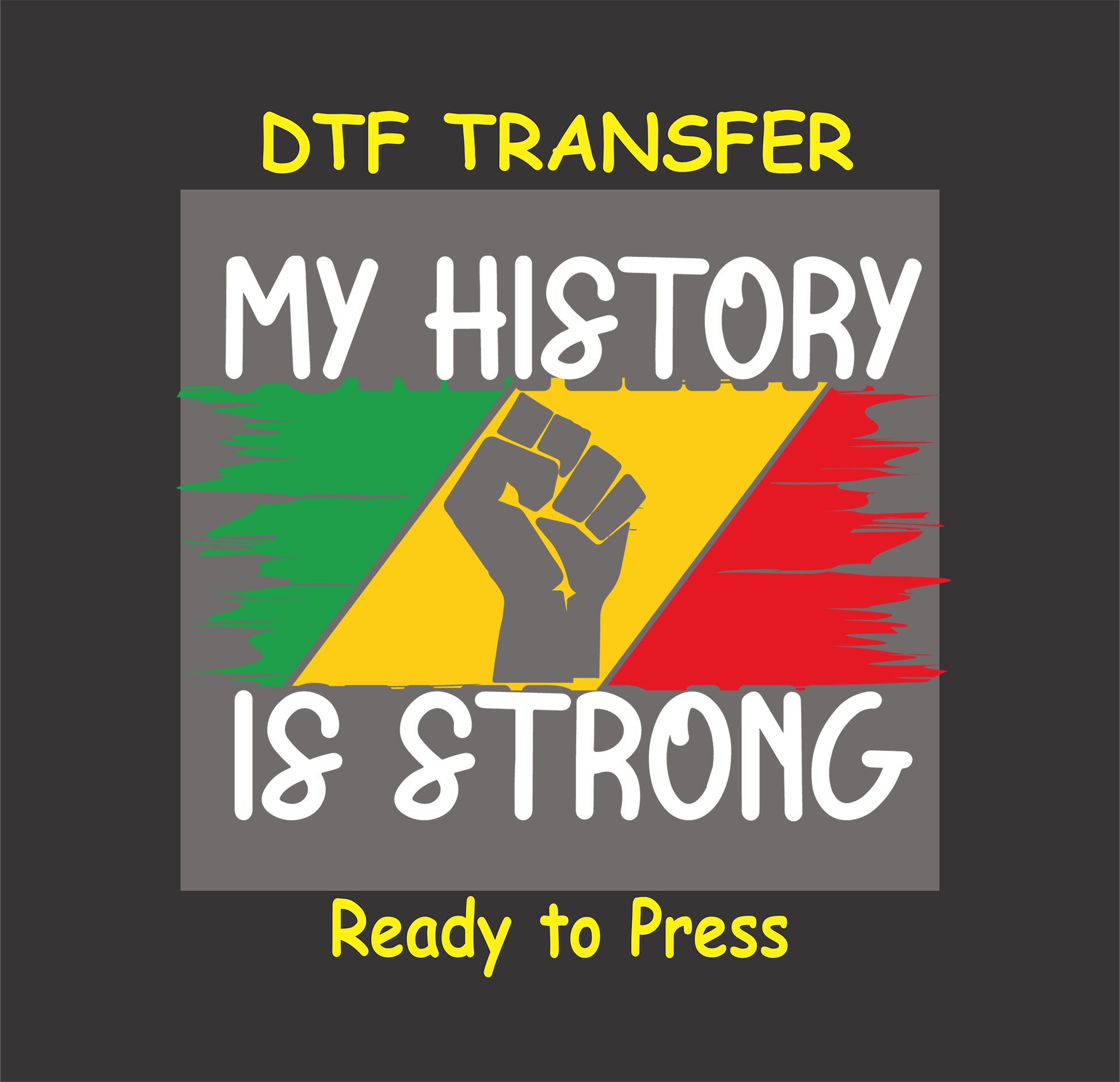 "My History Is Strong DTF transfer with raised fist and colorful brushstroke background."