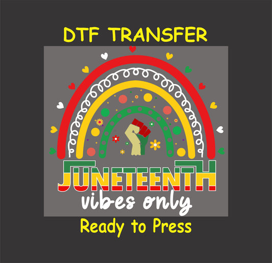 "Juneteenth Vibes Only DTF transfer with a rainbow, hearts, flowers, and a raised fist design."